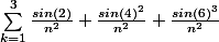 \sum_{k=1}^{3}{\frac{sin(2)}{n^2}} + \frac{sin(4)^2}{n^2} + \frac{sin(6)^3}{n^2}